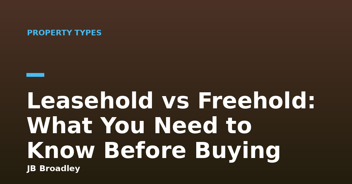 Leasehold vs Freehold: What You Need to Know Before Buying